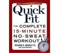 Quick Fit: The Complete 15-Minute No-Sweat Workout Bradley, Richard R. (Auteur)