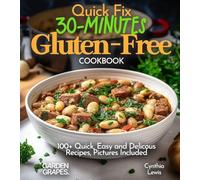 Quick Fix 30-Minutes Gluten-Free Cookbook: 100+ Quick, Easy and Delicous Recipes, Pictures Included