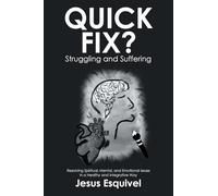 Quick Fix? Struggling and Suffering: Resolving Spiritual, Mental, and Emotional Issues in a Healthy and Integrative Way