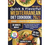 Quick & Flavorful Mediterranean Diet Cookbook: 30-Minute Meals with Easy Recipes for Heart-Healthy Eating, Vibrant Flavors, and Balanced Living - Plant-Based and Simple Options Included