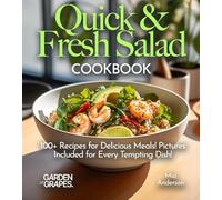 Quick & Fresh Salad Cookbook: Whip Up Quick & Fresh Delights - Dive into Our Salad Cookbook with 100+ Recipes for Delicious Meals! Pictures Included for Every Tempting Dish!