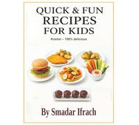 Quick & Fun Recipes for Kids: Quick & Fun Kids’ Cookbook - Fast, Simple Meals, Sweet Treats & Homemade Snacks Children Love