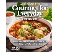 Quick Gluten-Free Gourmet for Everyday Cookbook: 100+ Recipes With Pictures Included