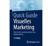 Quick Guide Visuelles Marketing: Wie Sie mit visuellen Reizen Ihre Marke stärken
