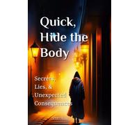 Quick, Hide The Body: Secrets, Lies, And Unexpected Consequences (Horror Books For Kids & Teens)