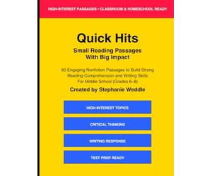 Quick Hits: Small Reading Passages With Big Impact: 60 Engaging Nonfiction Passages to Build Strong Reading Comprehension and Writing Skills for Middle School (Grades 6-8)