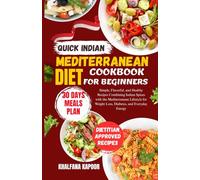 Quick Indian Mediterranean Diet Cookbook for Beginners: Simple, Flavorful, and Healthy Recipes Combining Indian Spices with the Mediterranean Lifestyle for Weight Loss, Diabetes, and Everyday Energy