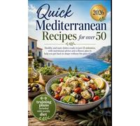 Quick Mediterranean Recipes for Over 50: Healthy and tasty dishes ready in just 15 minutes, with nutritional advice and a fitness plan to help you get back in shape without the pain of aging.