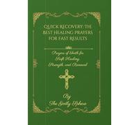 Quick Recovery: The Best Healing Prayers for Fast Results: Prayers of Faith for Swift Healing, Strength, and Renewal