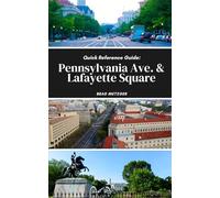 Quick Reference Guide: Pennsylvania Ave. & Lafayette Square