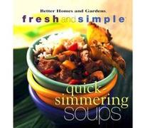 Quick-Simmering Soups, Fresh and Simple Better Homes and Gardens Books (Firm) (Auteur)