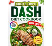Quick & Simple DASH Diet Cookbook: Kickstart your health with speedy, heart-friendly DASH recipes, structured meal plans, and easy shopping lists for lasting results.