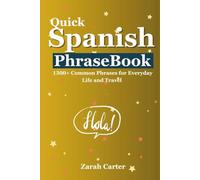 QUICK SPANISH PHRASEBOOK: 1300+ Common Phrases for Everyday Life and Travel