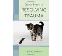 Quick Steps To Resolving Trauma