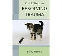 Quick Steps to Resolving Trauma by OHanlon Bill Paperback Book O'Hanlon, Bill (Auteur)