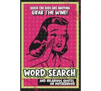 QUICK THE KIDS ARE NAPPING Grab the Wine! WORD SEARCH AND HILARIOUS QUOTES ON MOTHERHOOD: The perfect Gift for the moms who enjoy a little quite me time and don’t take life to seriously