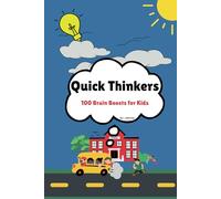 Quick Thinkers: 100 Brain Boosts for Kids: 100 Daily Quick Thinking Challenges to Help Kids Solve Problems, Make Smart Choices, and Build Confidence (Ages 8-12)