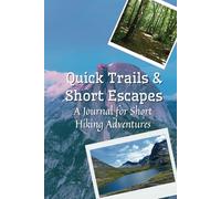 Quick Trails & Short Escapes: A Journal for Short Hiking Adventures (Weekend and One Day), Hiking Logbook, Hiking Journal With Prompts To Write In, ... Log Book, Hardcover, 6" x 9" Travel Size