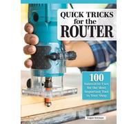 Quick Tricks for the Router 100 Innovative Uses for the Most Important Tool in Your Shop - Logan Newman - Fox Chapel Publishing - ebook (ePub) - Livre