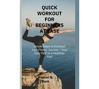 Quick Workout For Beginners At Ease: Simple Steps To Kickstart Your Fitness Journey Your Easy Path To A Healthier You!