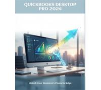 Quickbooks Desktop Pro 2024: Unlock Your Business'S Financial Edge