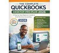 QuickBooks Desktop Pro Plus 2026: A Step-by-Step Beginner’s Guide to Mastering Small Business Accounting Software, Setting Up Company Files, Tracking ... and Generating Tax-Ready Financial Reports