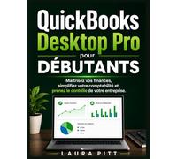 QuickBooks Desktop Pro pour débutants: Maîtrisez vos finances, simplifiez votre comptabilité et prenez le contrôle de votre entreprise.