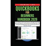 QuickBooks for Beginners Handbook 2026: From Setup to Advanced Features: Manage Cash Flow, Generate Reports, and Automate Accounting Like a Pro | Streamline Bookkeeping Tasks and Free up Time
