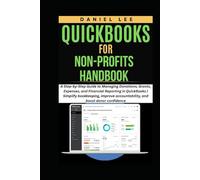 QUICKBOOKS FOR NON-PROFITS HANDBOOK: A Step-by-Step Guide to Managing Donations, Grants, Expenses, and Financial Reporting in QuickBooks | Simplify bookkeeping, improve accountability, and boost donor