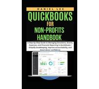 QUICKBOOKS FOR NON-PROFITS HANDBOOK: A Step-by-Step Guide to Managing Donations, Grants, Expenses, and Financial Reporting in QuickBooks | Simplify bookkeeping, improve accountability, and boost donor