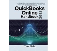 QuickBooks Online 2025 Handbook: A Step-By-Step Guide to Streamlining Your Company's Finances with Simple Payroll, Sales Tax, Expense, and Invoicing Management