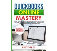 QUICKBOOKS ONLINE 2025: Unlock Advanced Features to Make Your Business More Efficient. This Guide will Help You Manage Transactions, Automate Tasks, and Create Better Financial Reports with Ease.