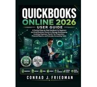 QuickBooks Online 2026 User Guide: A Practical Step-by-Step Handbook for Beginners and Small Business Owners to Manage Bookkeeping, Invoicing, ... Reports, and Everyday Accounting Tasks