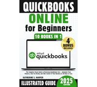 Quickbooks Online For Beginners [10 In 1]: The Complete Visual Guide to Mastering QuickBooks Fast. Automate Your Finances, Stay Tax-Ready, and Take Control of Your Business in 30 Days or Less.