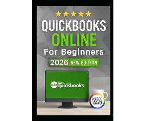 QUICKBOOKS ONLINE FOR BEGINNERS 2026 EDITION: Explore Clear Walkthroughs, And Easy Lessons To Organize Your Bookshelf, Track Expenses & Understand Business Finances Like A Pro
