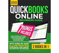 QuickBooks Online for Beginners Guide: [2 in 1] Take Control of Your Cash Flow and Grow Your Business by Mastering QBO - With Step-by-Step Illustrated Scenarios and Smart Automation Techniques