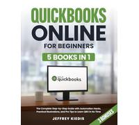Quickbooks Online for Beginners: The Complete Step-by-Step Guide with Automation Hacks, Practical Illustrations, and Pro Tips to Learn QBO in No Time