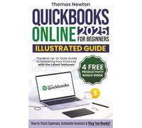 QuickBooks Online for Beginners: The Most Up-to-Date Guide to Mastering Your Finances with the Latest Features, How to Track Expenses, Automate Invoices & Stay Tax-Ready!