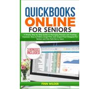 QUICKBOOKS ONLINE FOR SENIORS: A Simple, Step-by-Step Guide to Managing Finances and Tracking Expenses-Easy-to-Follow, Large Print, and Jargon-Free! Designed for seniors and Non-Tech-Savvy Users!