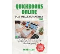 Quickbooks Online For Small Businesses 2025: A Step By Step Guide To Accounting, Invoicing, Expenses Tracking And Financial Reporting