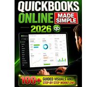QuickBooks Online Made Simple: 9 Steps to Stop Confusion and Take Control of Your Business | 100+ Guided Visuals and Step-by-Step Workflows to Manage QuickBooks Without Stress in Just 10 Minutes a Day