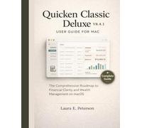 Quicken Classic Deluxe V8.4.1 user guide for mac: The Comprehensive Roadmap to Financial Clarity and Wealth Management on macOS