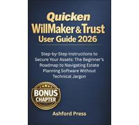 Quicken WillMaker &Trust User Guide 2026: Step-by-Step Instructions to Secure Your Assets: The Beginner’s Roadmap to Navigating Estate Planning Software Without Technical Jargon