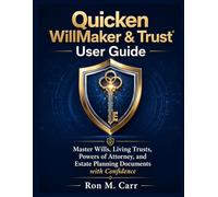 Quicken WillMaker & Trust User Guide: Master Wills, Living Trusts, Powers of Attorney, and Estate Planning Documents with Confidence