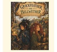 Quickfeather & Bellwether: A Story of Luck, Little Spirits, and the Trouble With Small Blessings