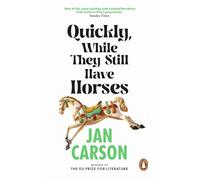 Quickly, While They Still Have Horses: Short Stories by the Winner of the EU Prize for Literature