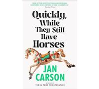 Quickly, While They Still Have Horses: Short Stories by the Winner of the EU Prize for Literature