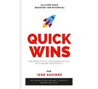Quickwins - Le livre pour booster ton potentiel : les secrets des grands leaders à portée de tous, des résultats et une énergie dingues en claquant des doigts !