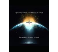 Quicumque vitam servat, mundum servat: « Qui sauve une vie sauve le monde »