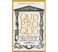 Quid Pro Quo: What the Romans Really Gave the English Language